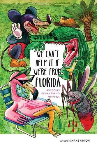 Cover image for We Can't Help It If We're From Florida: New Stories from a Sinking Peninsula