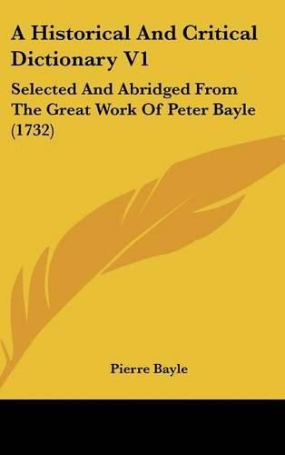 A Historical and Critical Dictionary V1: Selected and Abridged from the Great Work of Peter Bayle (1732)