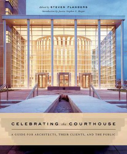 Cover image for Celebrating the Courthouse: A Design Guide for Architects, Their Clients and the Public