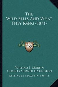 Cover image for The Wild Bells and What They Rang (1871)