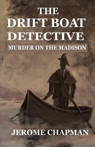 Cover image for The Drift Boat Detective: Murder On The Madison