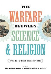 Cover image for The Warfare between Science and Religion: The Idea That Wouldn't Die