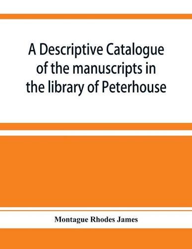 Cover image for A descriptive catalogue of the manuscripts in the library of Peterhouse