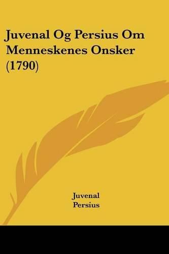 Juvenal Og Persius Om Menneskenes Onsker (1790)