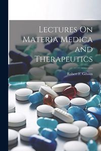 Cover image for Lectures On Materia Medica and Therapeutics