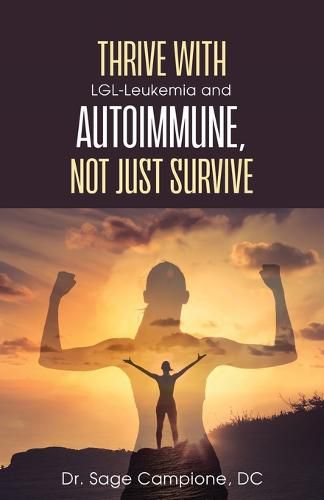 Cover image for Thrive with LGL-Leukemia and Autoimmune, not just survive