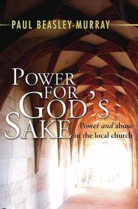 Cover image for Power for God's Sake: Power and Abuse in the Local Church