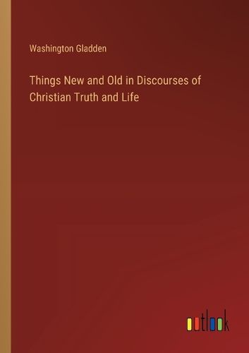 Things New and Old in Discourses of Christian Truth and Life