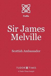 Cover image for Sir James Melville: Scottish Ambassador