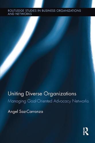 Cover image for Uniting Diverse Organizations: Managing Goal-Oriented Advocacy Networks