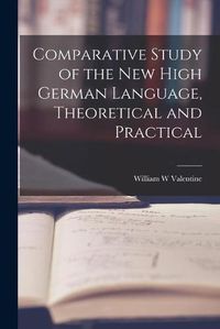 Cover image for Comparative Study of the New High German Language, Theoretical and Practical