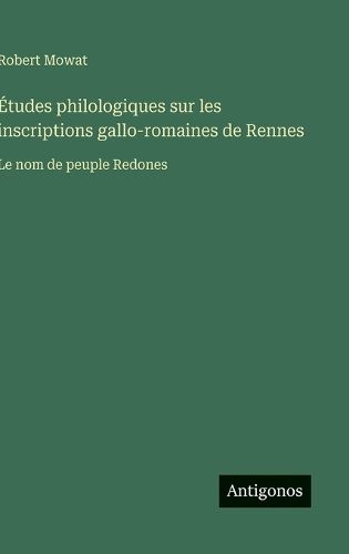 Cover image for Etudes philologiques sur les inscriptions gallo-romaines de Rennes