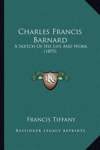 Charles Francis Barnard: A Sketch of His Life and Work (1895)