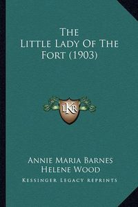 Cover image for The Little Lady of the Fort (1903)