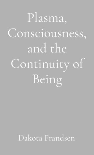 Cover image for Plasma, Consciousness, and the Continuity of Being