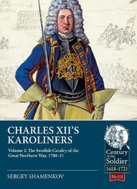 Cover image for Charles XII's Karoliners, Volume 2: The Swedish Cavalry of the Great Northern War, 1700-21