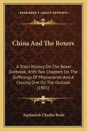 Cover image for China and the Boxers: A Short History on the Boxer Outbreak, with Two Chapters on the Sufferings of Missionaries and a Closing One on the Outlook (1901)