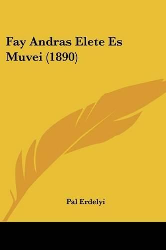 Cover image for Fay Andras Elete Es Muvei (1890)