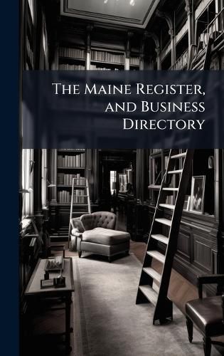 Cover image for The Maine Register, and Business Directory