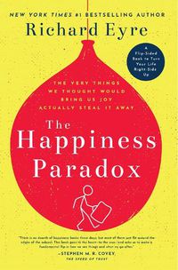 Cover image for The Happiness Paradox: How Our Pursuit of Control, Ownership, and Independence is Robbing Us of Joy