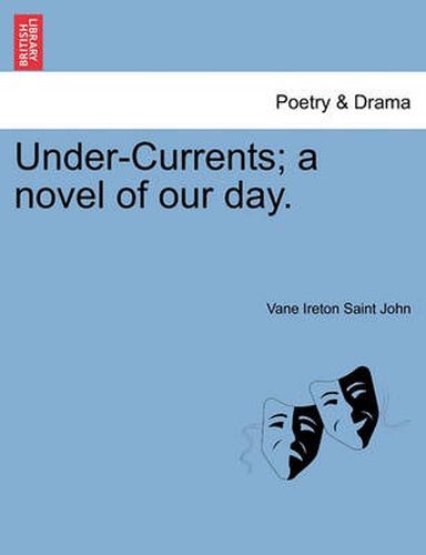 Cover image for Under-Currents; A Novel of Our Day, Vol. II