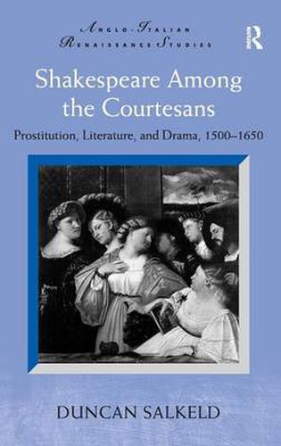 Cover image for Shakespeare Among the Courtesans: Prostitution, Literature, and Drama, 1500-1650