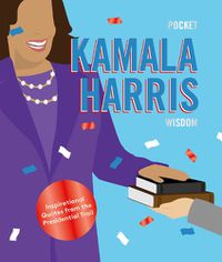 Cover image for Pocket Kamala Harris Wisdom: Inspirational Quotes From The First Female Vice President of America