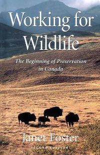 Cover image for Working for Wildlife: The Beginning of Preservation in Canada