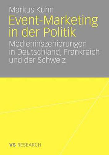 Cover image for Event-Marketing in Der Politik: Medieninszenierungen in Deutschland, Frankreich Und Der Schweiz