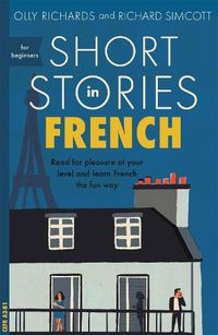 Cover image for Short Stories in French for Beginners: Read for pleasure at your level, expand your vocabulary and learn French the fun way!