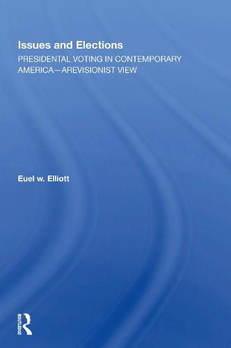 Issues And Elections: Presidential Voting In Contemporary America--a Revisionist View