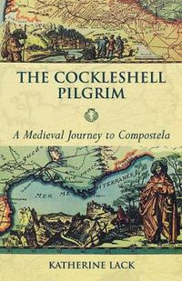 Cover image for The Cockleshell Pilgrim: A Medieval Journey To Compostela