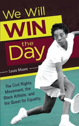 We Will Win the Day: The Civil Rights Movement, the Black Athlete, and the Quest for Equality