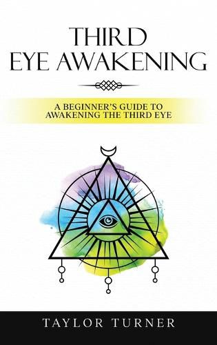 Cover image for Third Eye Awakening: A Beginner's Guide to Awakening the Third Eye