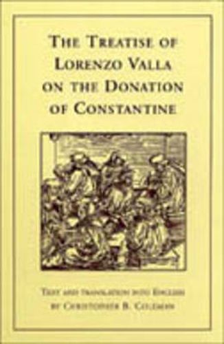 The Treatise of Lorenzo Valla on the Donation of Constantine: Text and Translation into English