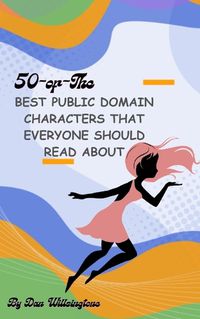 Cover image for 50 of the Best Public Domain Characters that everyone should read about
