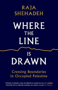 Cover image for Where the Line is Drawn: Crossing Boundaries in Occupied Palestine