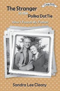 Cover image for The Stranger in the Polka Dot Tie: How I Found My Father