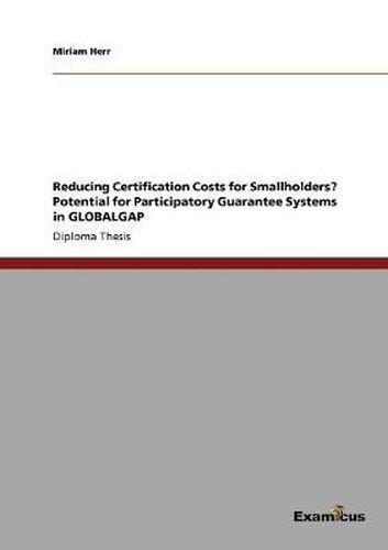 Cover image for Reducing Certification Costs for Smallholders? Potential for Participatory Guarantee Systems in GLOBALGAP