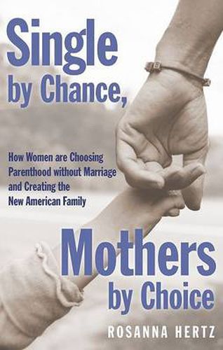 Cover image for Single by Chance Mothers by Choice: How Women are Choosing Parenthood without Marriage and Creating the New American Family