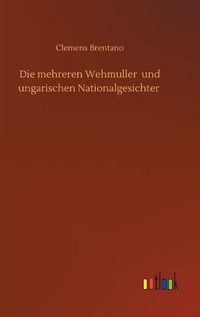 Cover image for Die mehreren Wehmuller und ungarischen Nationalgesichter