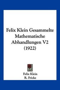 Cover image for Felix Klein Gesammelte Mathematische Abhandlungen V2 (1922)