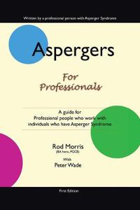 Cover image for Aspergers for Professionals: A Guide for Professional People Who Work with Individuals Who Have Asperger Syndrome