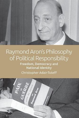 The Political Theories of Raymond Aron: Freedom, Democracy and National Identity