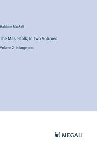 Cover image for The Masterfolk; In Two Volumes