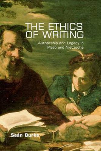 The Ethics of Writing: Authorship and Legacy in Plato and Nietzsche