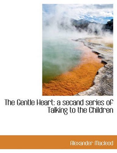 The Gentle Heart: a Secand Series of Talking to the Children