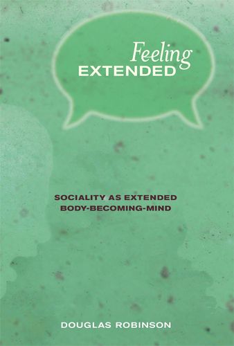 Cover image for Feeling Extended: Sociality as Extended Body-Becoming-Mind