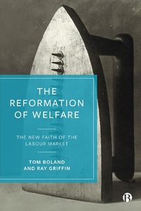Cover image for The Reformation of Welfare: The New Faith of the Labour Market