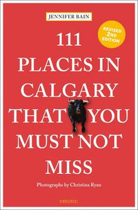 Cover image for 111 Places in Calgary That You Must Not Miss